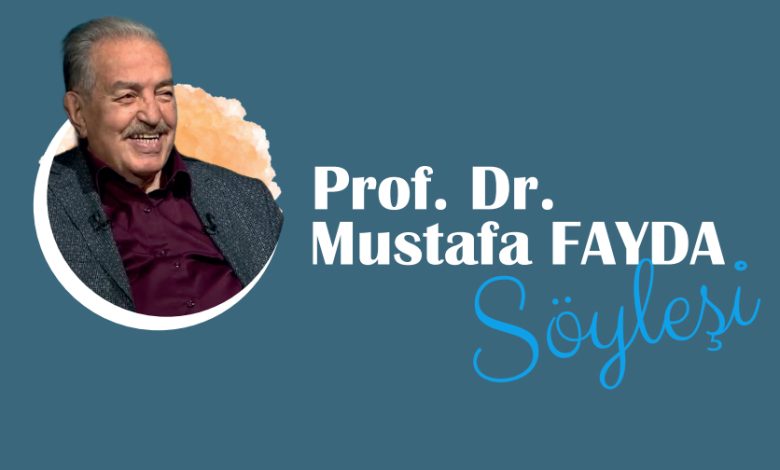 Prof. Dr. Mustafa Fayda ile Söyleşi Prof. Dr. Mustafa Fayda ile Söyleşi