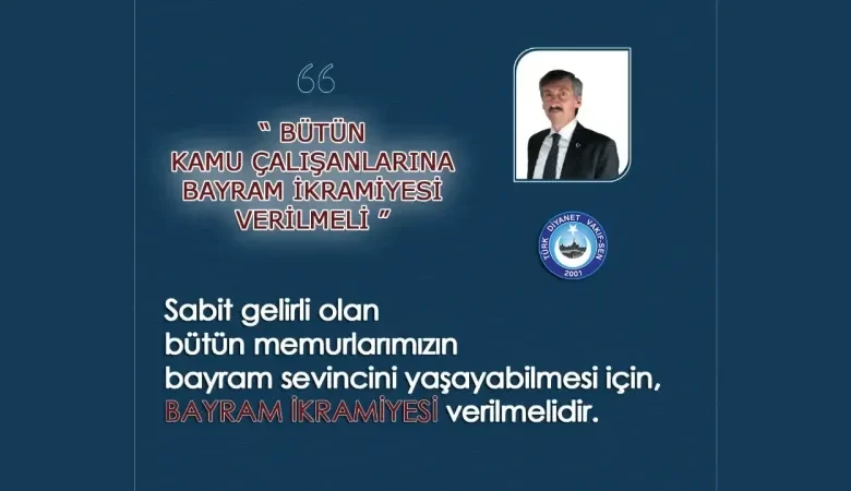 Nuri Ünal: Tüm Kamu Çalışanlarına Bayram İkramiyesi Verilmeli