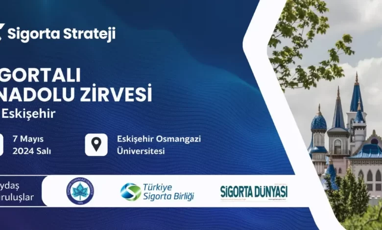 Sigortalı Anadolu Zirvesi Eskişehir’de başlıyor Sigortalı Anadolu Zirvesi Eskişehir’de başlıyor