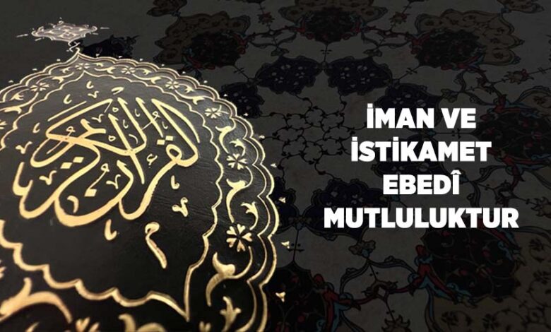 İman ve İstikamet, Ebedi Mutluluktur İman ve İstikamet, Ebedi Mutluluktur