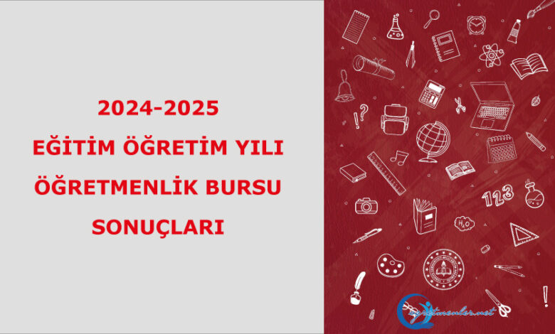 2024-2025 eğitim öğretim yılı öğretmenlik bursu sonuçları 2024-2025 eğitim öğretim yılı öğretmenlik bursu sonuçları