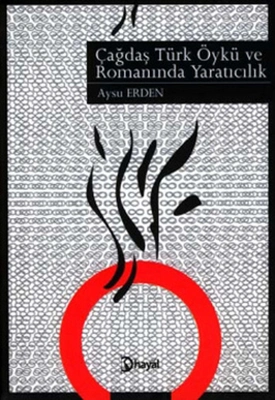 Çağdaş Türk Öykü ve Romanında Yaratıcılık – Edebiyat Çağdaş Türk Öykü ve Romanında Yaratıcılık – Edebiyat