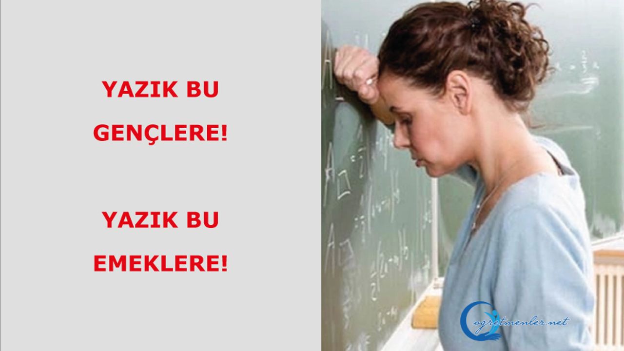 Yazık bu gençlere! Yazık bu emeklere!