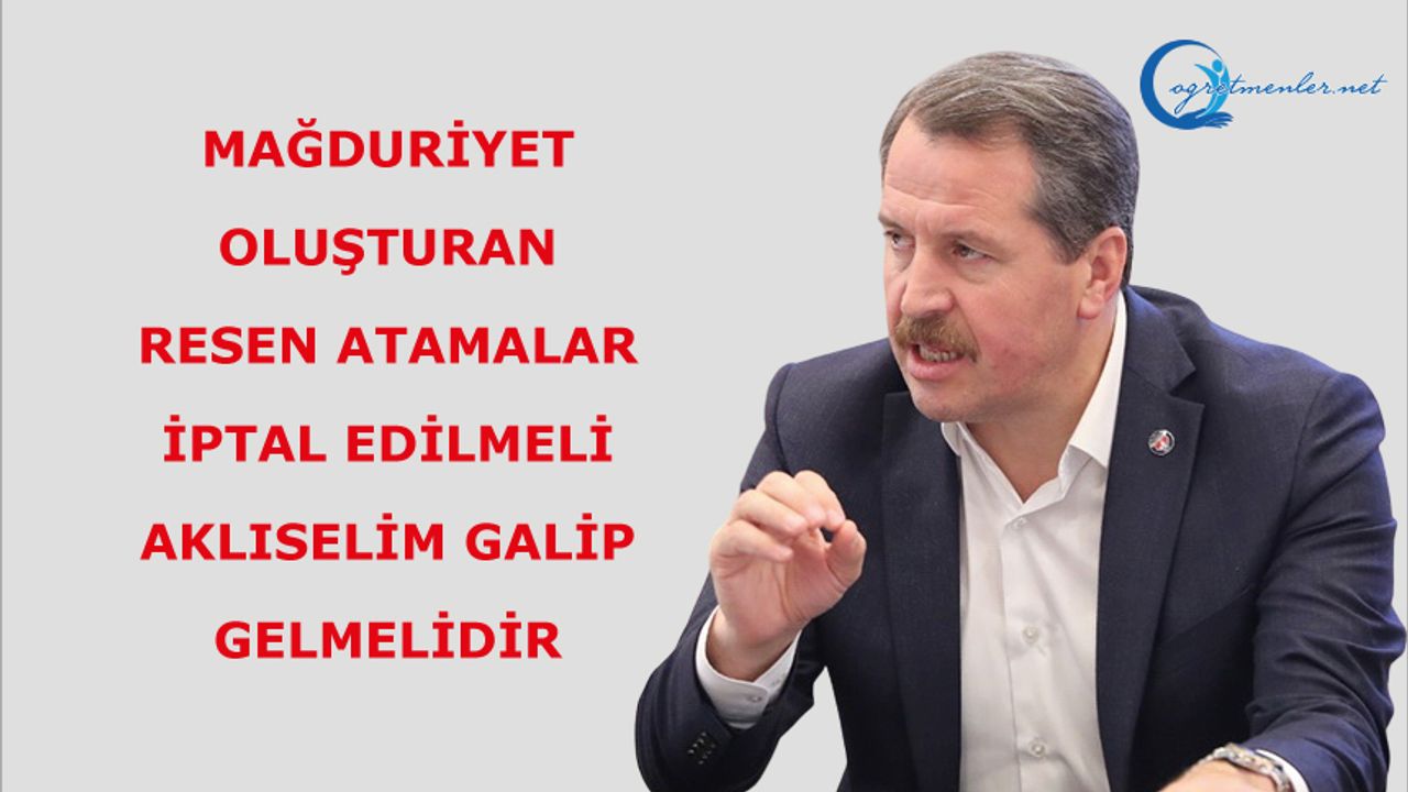 Mağduriyet Oluşturan Resen Atamalar İptal Edilmeli, Aklıselim Galip Gelmelidir