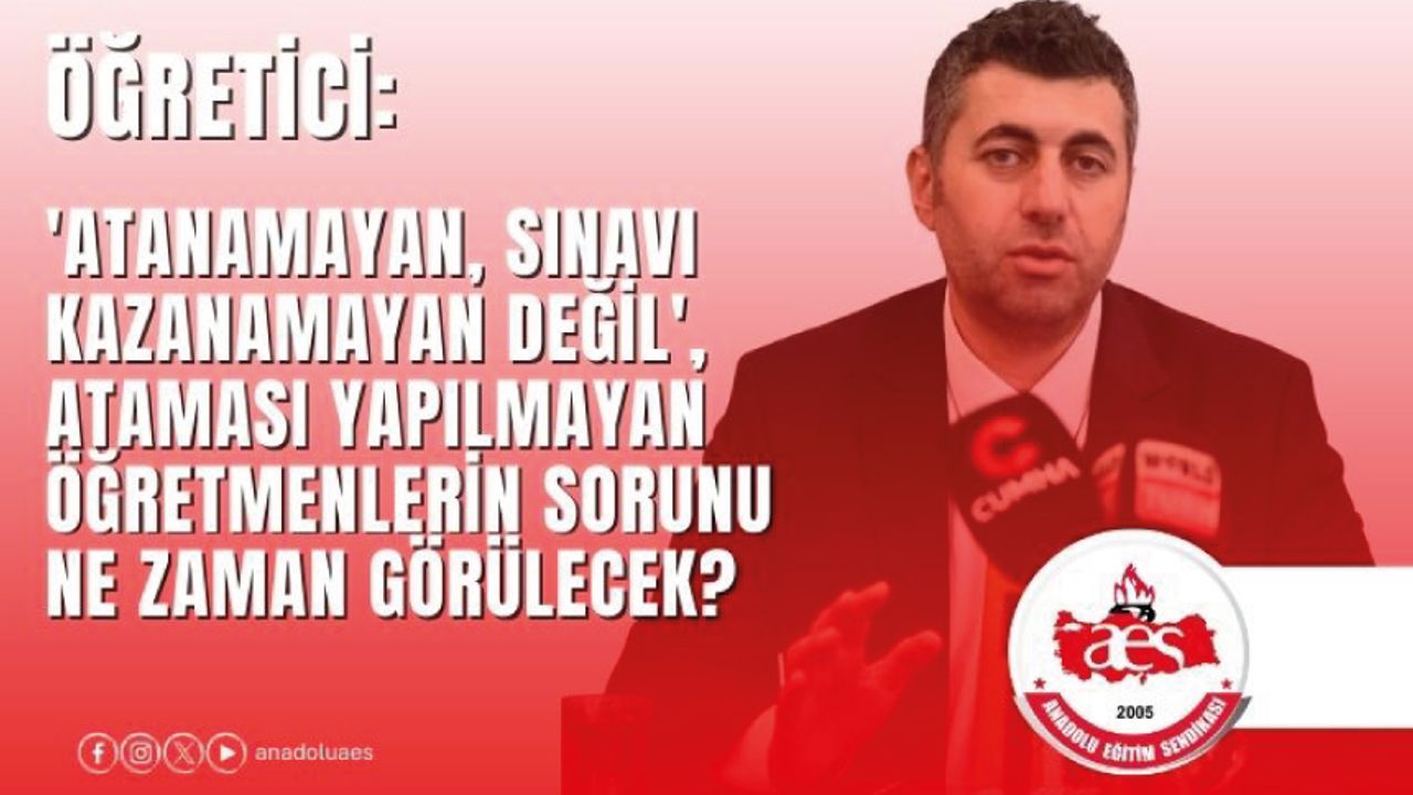 Atanamayan, Sınavı Kazanamayan Değil', Ataması Yapılmayan Öğretmenlerin Sorunu Ne Zaman Görülecek?