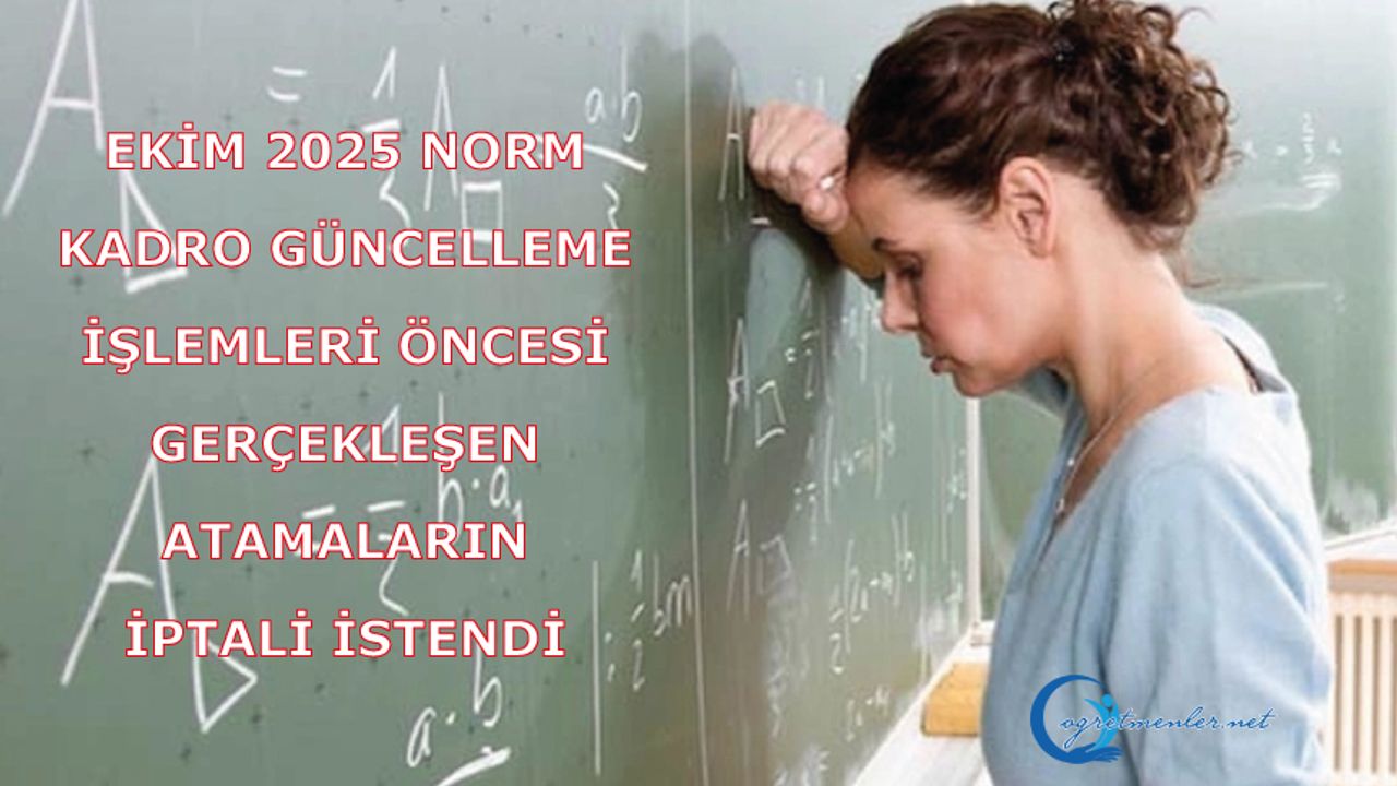 Ekim 2025 Norm Kadro Güncelleme İşlemleri Öncesi Gerçekleşen Atamaların İptali istendi