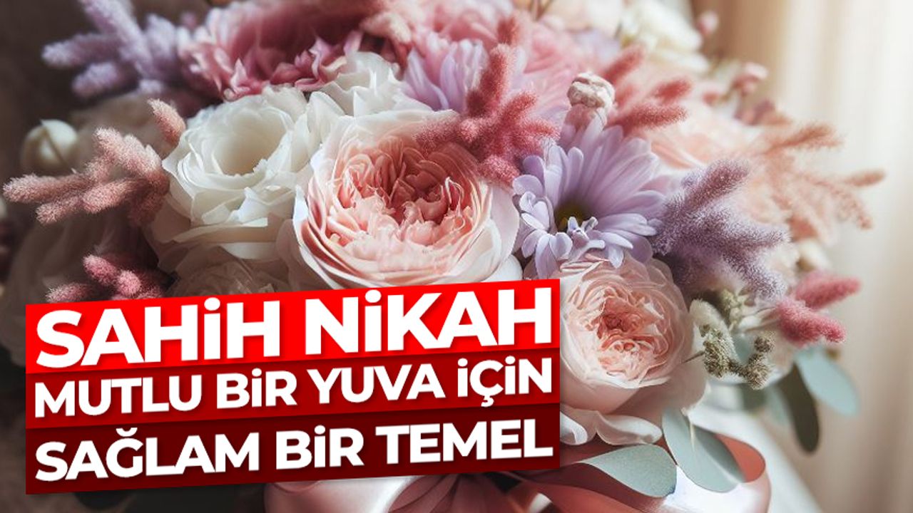 Sahih Nikah: Mutlu Bir Yuva İçin Sağlam Bir Temel Sahih Nikah: Mutlu Bir Yuva İçin Sağlam Bir Temel