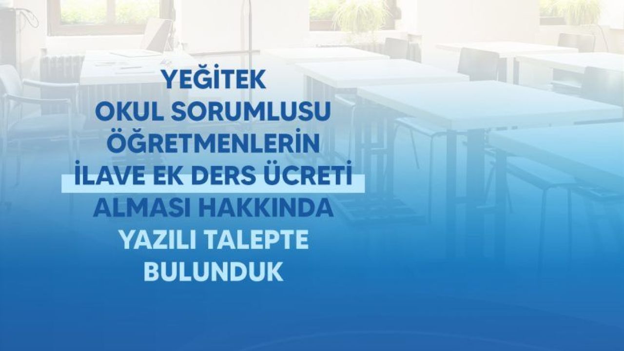 YEĞİTEK Okul Sorumlusu öğretmenler ilave ek ders ücreti alabilmelidir!