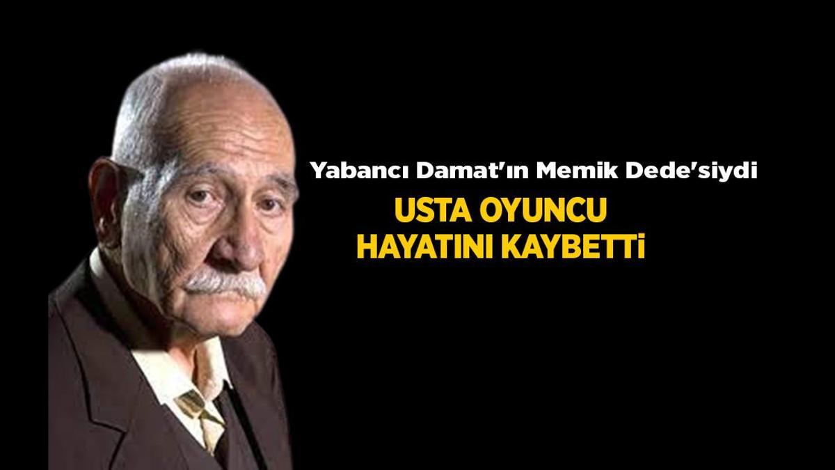 SON DAKİKA: Yabancı Damat'ın Memik Dede'si Arif Erkin Güzelbeyoğlu hayatını kaybetti