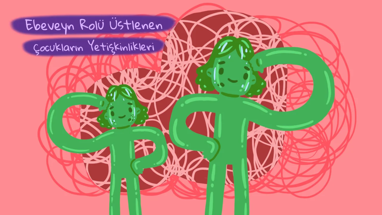 Ebeveyn Rolü Üstlenen Çocukların Yetişkinlikleri