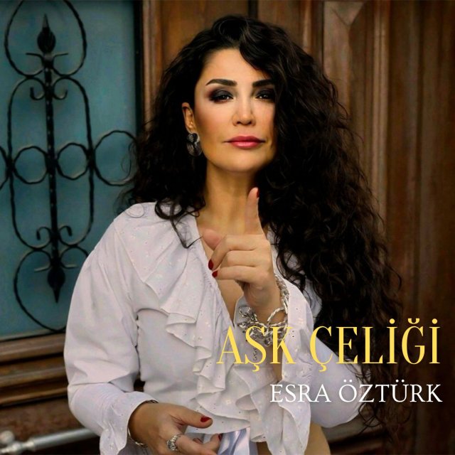 Esra Öztürk “Aşk Çeliği”