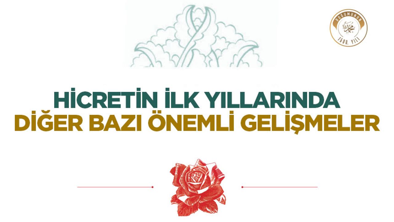 Hicretin İlk Yıllarında Diğer Bazı Önemli Gelişmeler