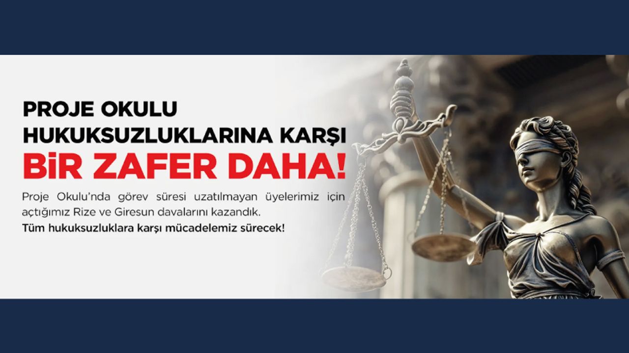Proje Okulunda görev süresi uzatılmayan üyelerimiz için Rize ve Giresun'da açtığımız davaları kazandık