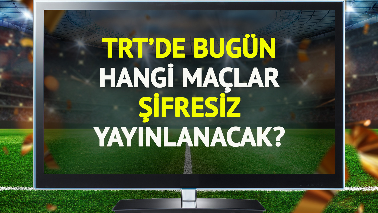 TRT’de bugün (29 Ekim Çarşamba) hangi maçlar şifresiz yayınlanacak?