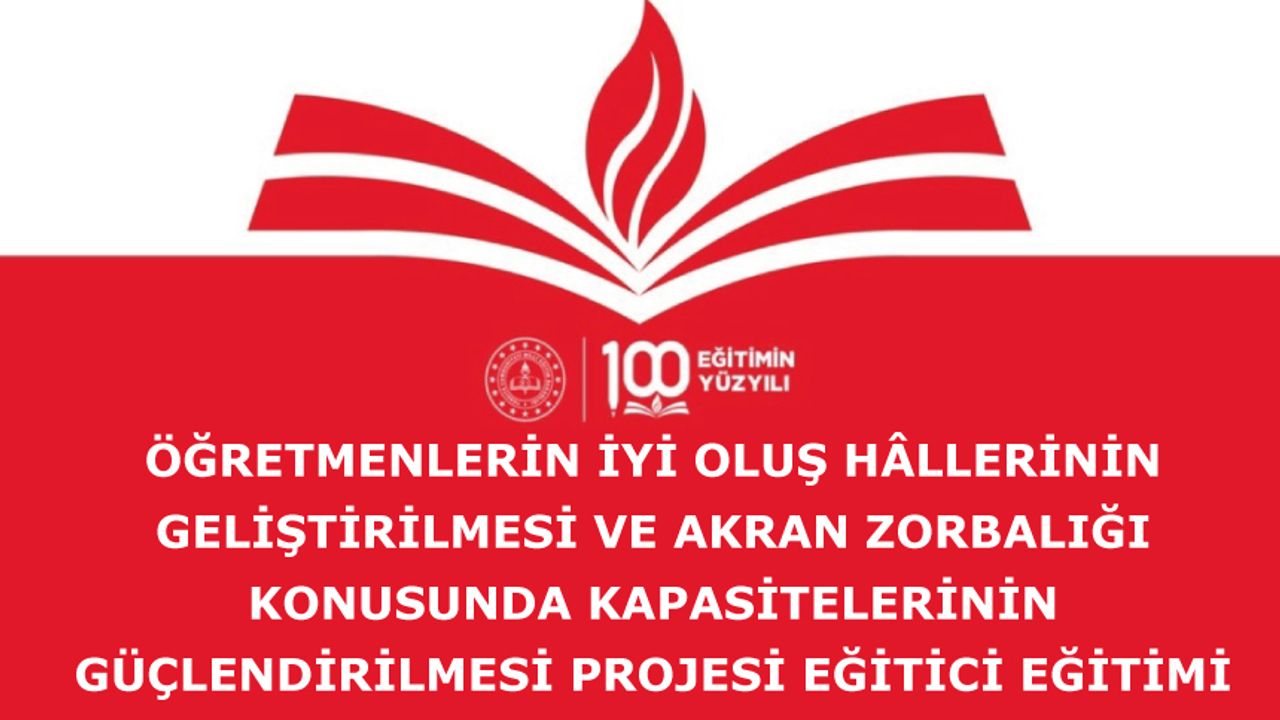 Öğretmenlerin İyi Oluş Hâllerinin Geliştirilmesi ve Akran Zorbalığı Konusunda Kapasitelerinin Güçlendirilmesi Projesi Eğitici Eğitimi  başvurusu