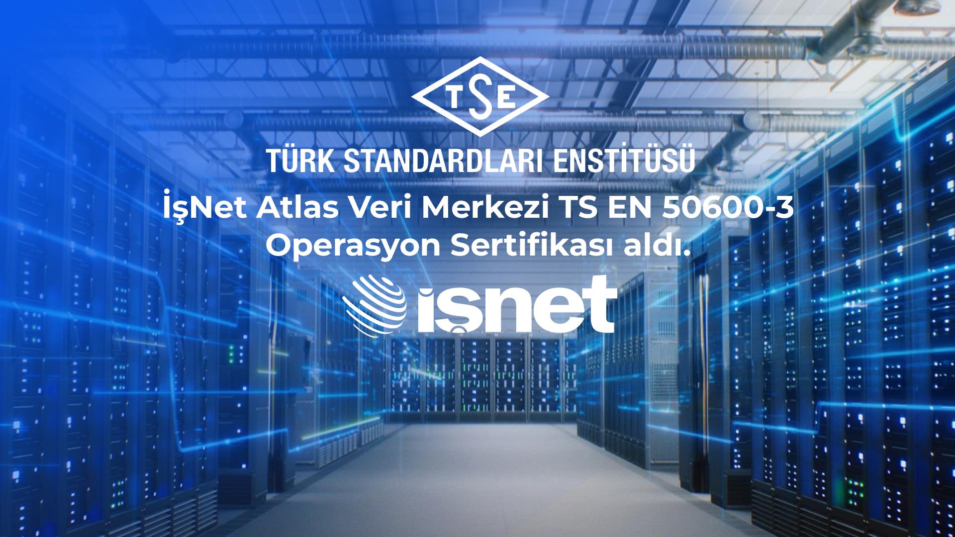 İşNet Atlas Veri Merkezinin Kalitesi TSE Tarafından Tescillendi