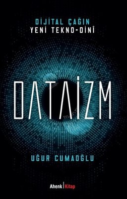 Dijital Çağın Yeni Tekno-Dini: Dataizm Üzerine İnceleme
