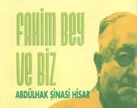 Abdülhak Şinasi Hisar’ın ‘Fahim Bey ve Biz’ Eseri Üzerine