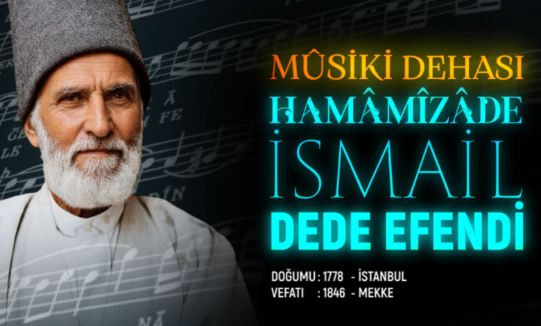 Musiki Dehası Hamamizade İsmail Dede Efendi