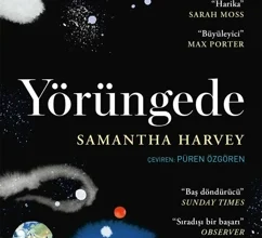 Samantha Harvey’nin Yörüngede Romanı Üzerine Bir İnceleme