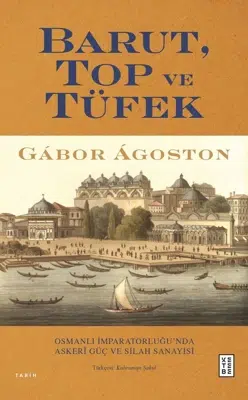 Osmanlı İmparatorluğu’nda Askerî Güç ve Silah Sanayisi