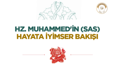 Hz. Muhammed’in Hayata İyimser Bakışı ve Öğretileri